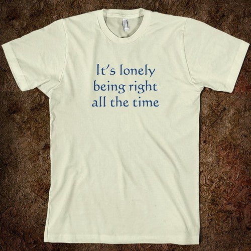 No Sense in BEING Right if You Can't GET it Right.